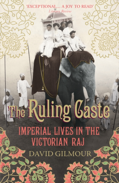 The Ruling Caste : Imperial Lives in the Victorian Raj, Paperback / softback Book