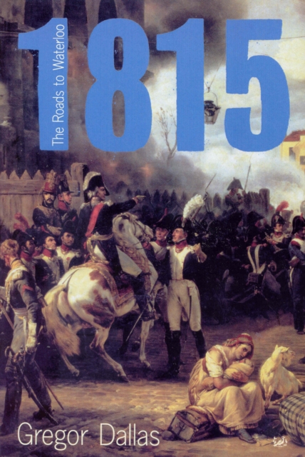 1815 : The Roads to Waterloo, Paperback / softback Book
