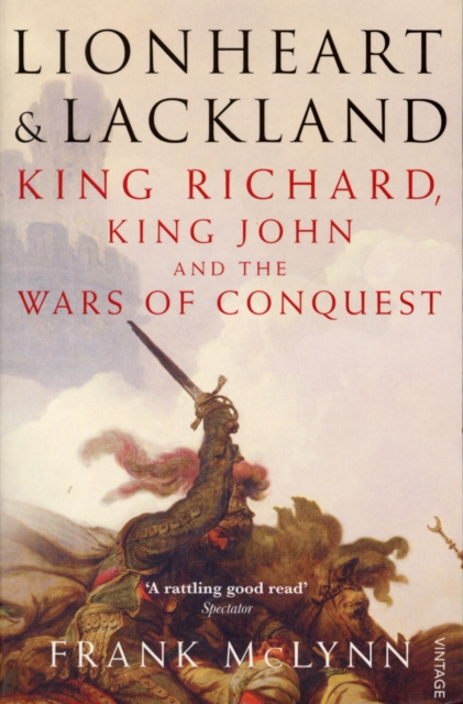Lionheart and Lackland : King Richard, King John and the Wars of Conquest, Paperback / softback Book