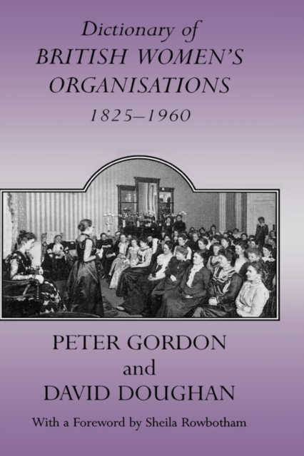 Dictionary of British Women's Organisations, 1825-1960, Hardback Book