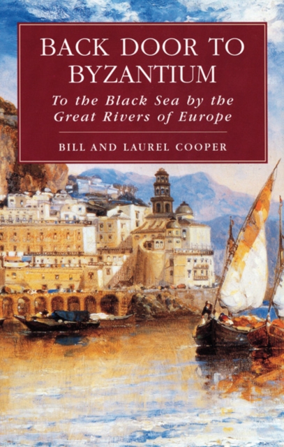 Back Door to Byzantium : To the Black Sea by the Great Rivers of Europe, Paperback / softback Book