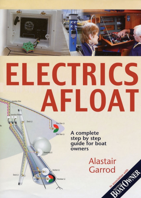 Practical Boat Owner's Electrics Afloat : A Complete Step by Step Guide for Boat Owners, Paperback / softback Book