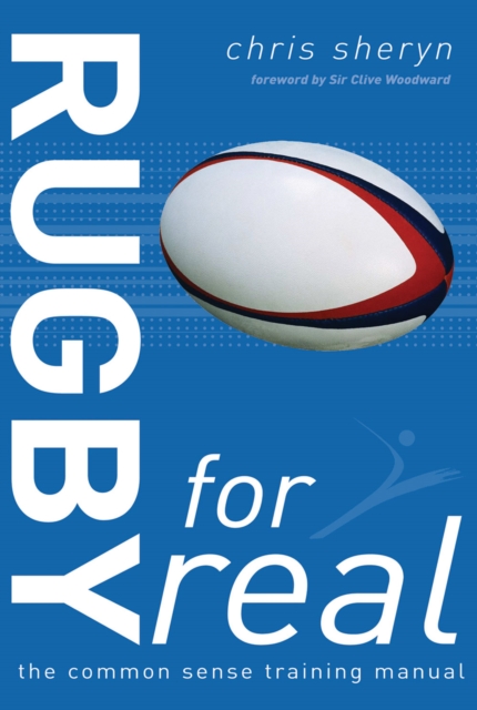 Rugby for Real : The Common Sense Training Manual, Paperback / softback Book