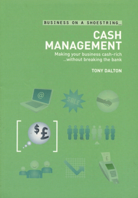Cash Management : Making Your Business Cash-rich...without Breaking the Bank, Paperback Book