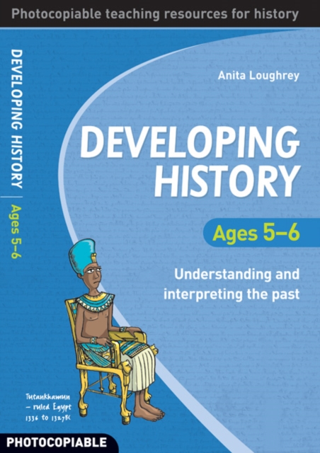 Developing History Ages 5-6 : Understanding and Interpreting the Past, Paperback Book