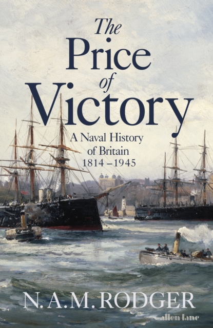 The Price of Victory : A Naval History of Britain: 1814 – 1945, Hardback Book