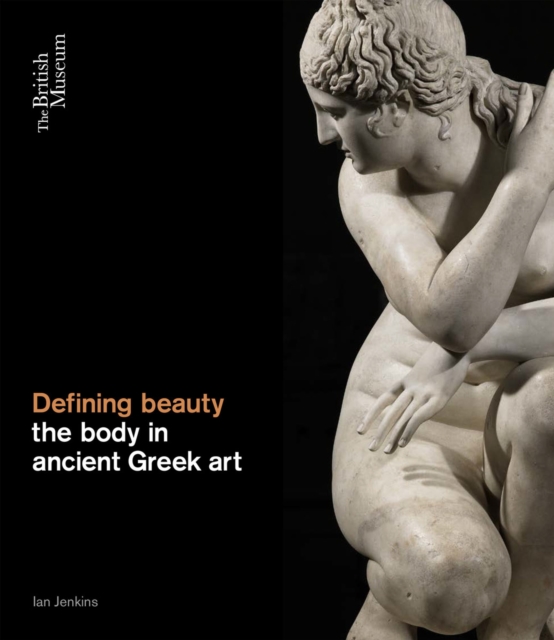 Defining Beauty : The Body in Ancient Greek Art, Hardback Book