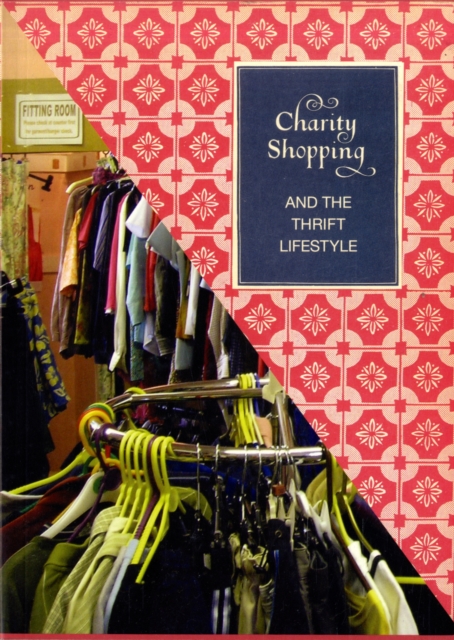 Charity Shopping : The Thrift Lifestyle, Paperback / softback Book