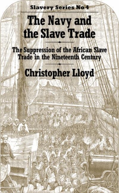 The Navy and the Slave Trade : The Suppression of the African Slave Trade in the Nineteenth Century, Hardback Book
