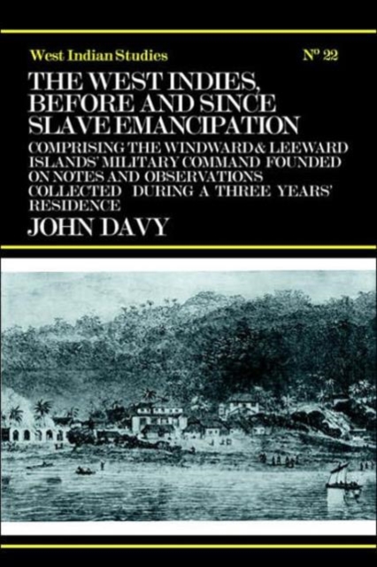 The West Indies Before and Since Slave Emancipation : Comprising the Windward and Leeward Islands' Military Command....., Hardback Book