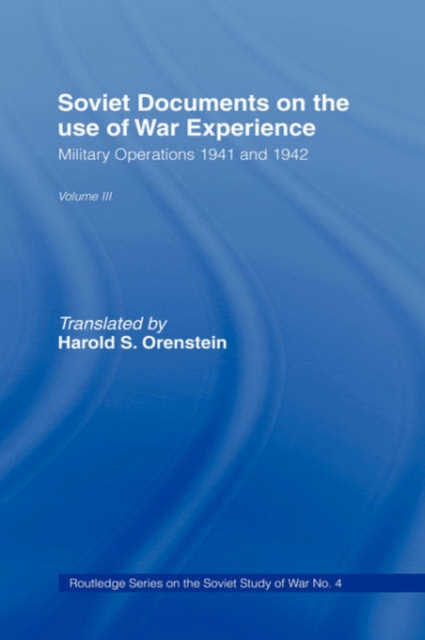 Soviet Documents on the Use of War Experience : Volume Three: Military Operations 1941 and 1942, Hardback Book