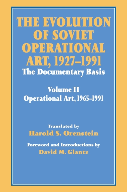 The Evolution of Soviet Operational Art, 1927-1991 : The Documentary Basis: Volume 2 (1965-1991), Paperback / softback Book