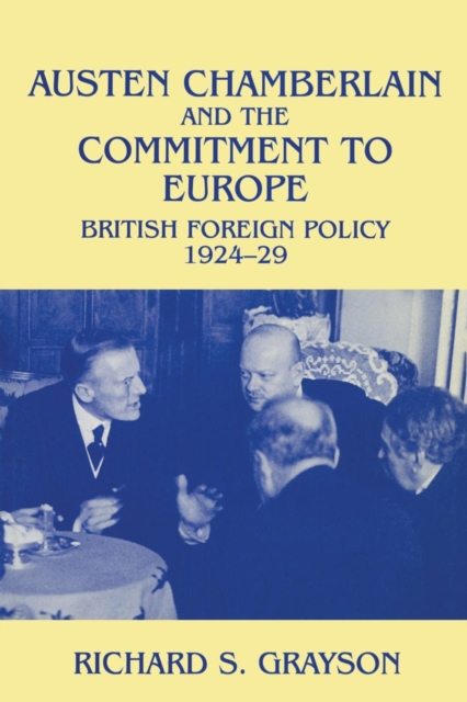 Austen Chamberlain and the Commitment to Europe : British Foreign Policy 1924-1929, Paperback / softback Book