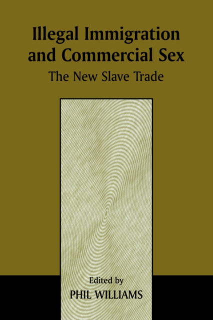 Illegal Immigration and Commercial Sex : The New Slave Trade, Paperback / softback Book