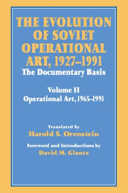 The Evolution of Soviet Operational Art, 1927-1991 : The Documentary Basis: Volume 2 (1965-1991), Hardback Book