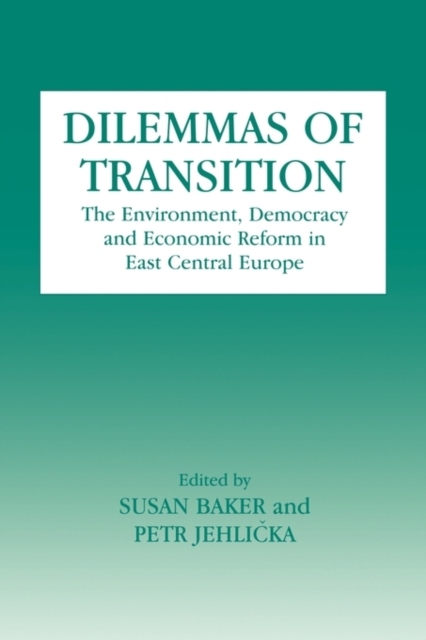 Dilemmas of Transition : The Environment, Democracy and Economic Reform in East Central Europe, Hardback Book