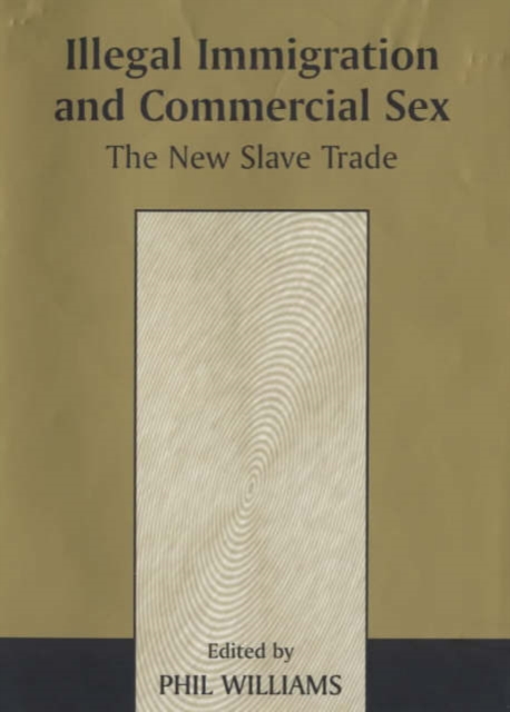 Illegal Immigration and Commercial Sex : The New Slave Trade, Hardback Book