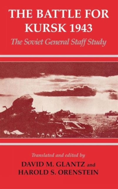 The Battle for Kursk, 1943 : The Soviet General Staff Study, Hardback Book