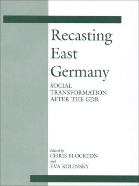 Recasting East Germany : Social Transformation After the GDR, Hardback Book