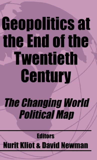 Geopolitics at the End of the Twentieth Century : The Changing World Political Map, Hardback Book