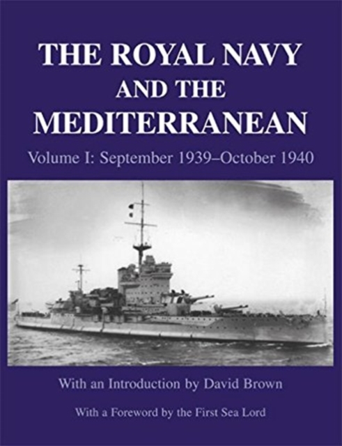 The Royal Navy and the Mediterranean : Vol.I: September 1939 - October 1940, Hardback Book