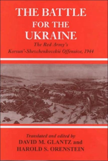 Battle for the Ukraine : The Korsun'-Shevchenkovskii Operation, Hardback Book
