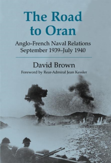 The Road to Oran : Anglo-French Naval Relations, September 1939-July 1940, Hardback Book