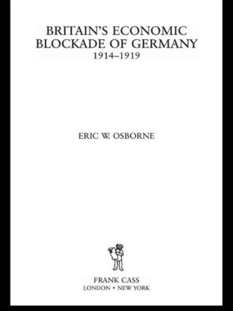 Britain's Economic Blockade of Germany, 1914-1919, Hardback Book