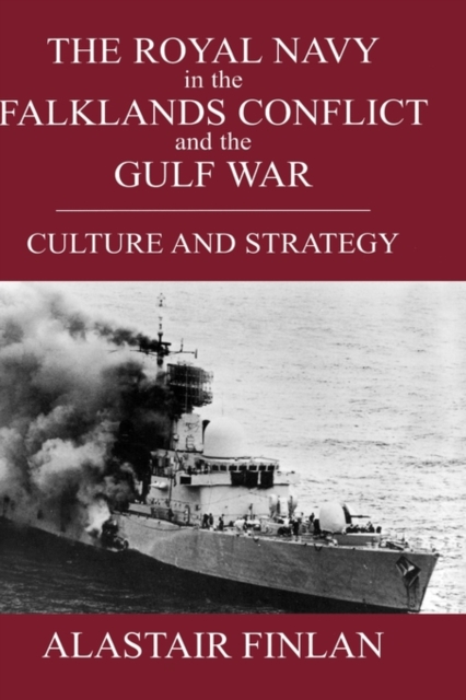 The Royal Navy in the Falklands Conflict and the Gulf War : Culture and Strategy, Hardback Book