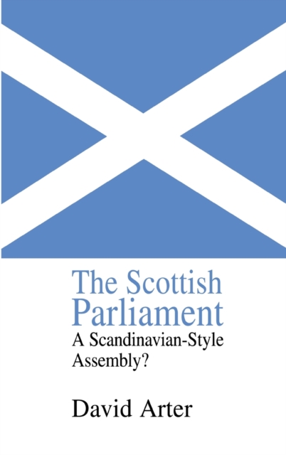 The Scottish Parliament : A Scandinavian-Style Assembly?, Hardback Book