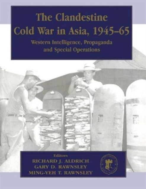 The Clandestine Cold War in Asia, 1945-65 : Western Intelligence, Propaganda and Special Operations, Paperback / softback Book