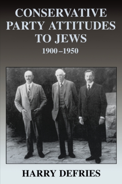 Conservative Party Attitudes to Jews 1900-1950, Paperback / softback Book