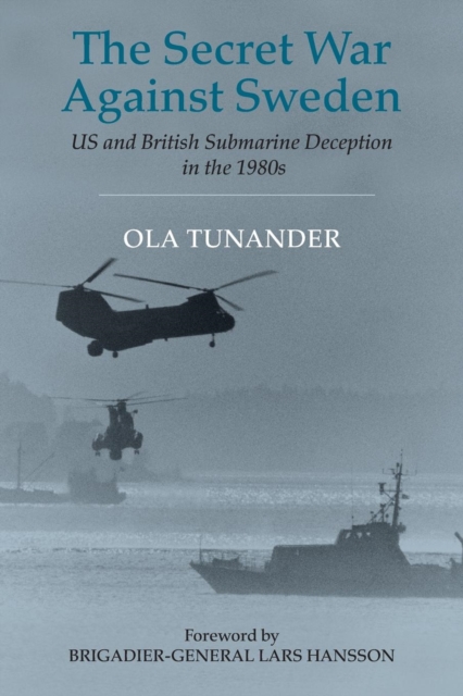 The Secret War Against Sweden : US and British Submarine Deception in the 1980s, Paperback / softback Book