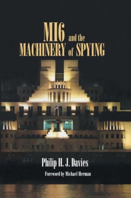 MI6 and the Machinery of Spying : Structure and Process in Britain's Secret Intelligence, Paperback / softback Book