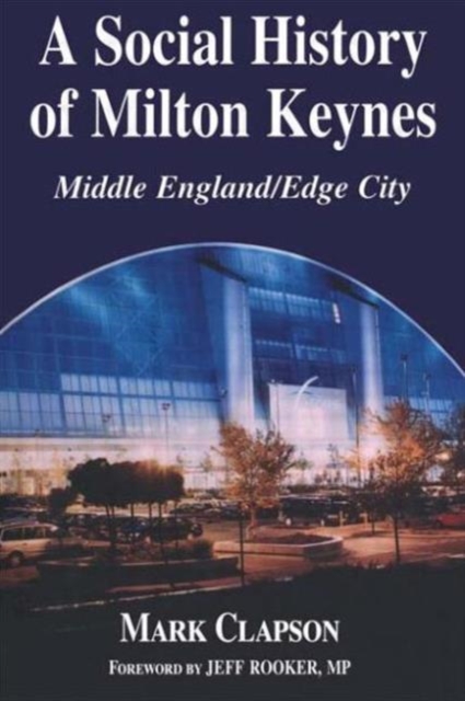 A Social History of Milton Keynes : Middle England/Edge City, Paperback / softback Book