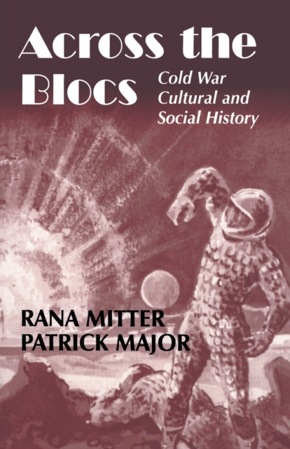 Across the Blocs : Exploring Comparative Cold War Cultural and Social History, Paperback / softback Book