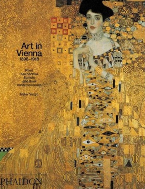 Art in Vienna 1898-1918 : Klimt, Kokoschka, Schiele and their contemporaries, Paperback / softback Book