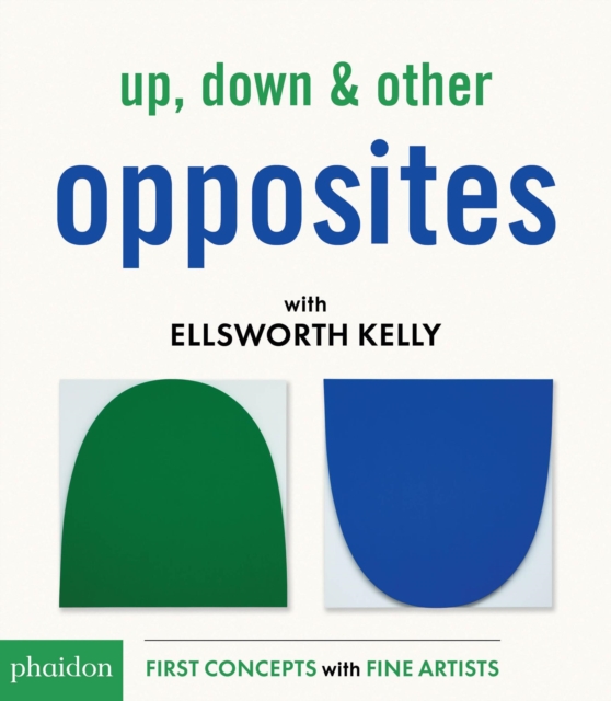 Up, Down & Other Opposites : with Ellsworth Kelly, Board book Book