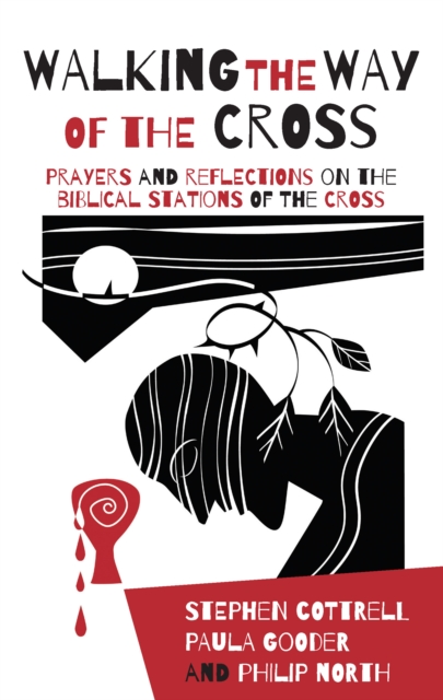 Walking the Way of the Cross : Prayers and reflections on the biblical stations of the cross, EPUB eBook