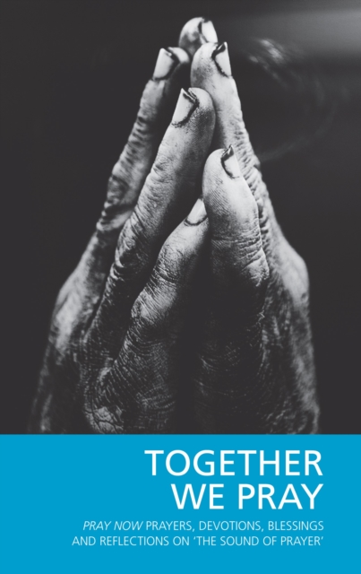 Together We Pray : Pray Now Prayers, Devotions, Blessings and Reflections on 'The Sound of Prayer', EPUB eBook