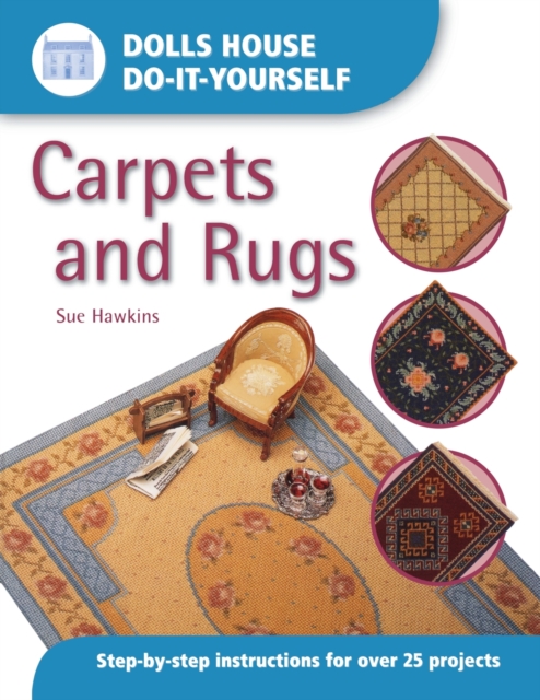 Dolls House DIY Carpets and Rugs : Step by Step Instructions for Over 25 Projects, Paperback / softback Book