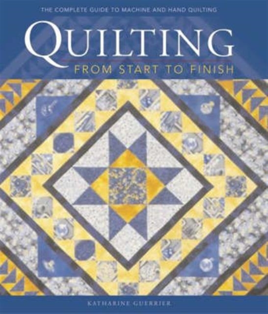 Quilting from Start to Finish, Hardback Book