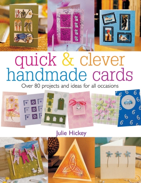 Quick and Clever Handmade Cards : Over 80 Projects and Ideas for All Occasions, Paperback / softback Book