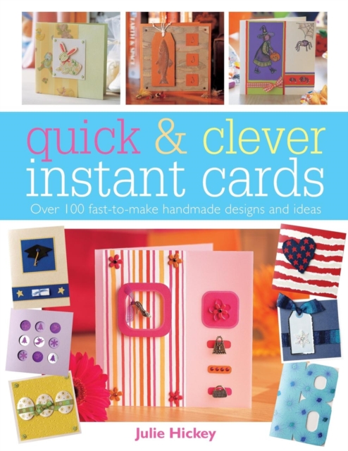Quick and Clever Instant Cards : Over 65 Time-Saving Designs, Paperback / softback Book