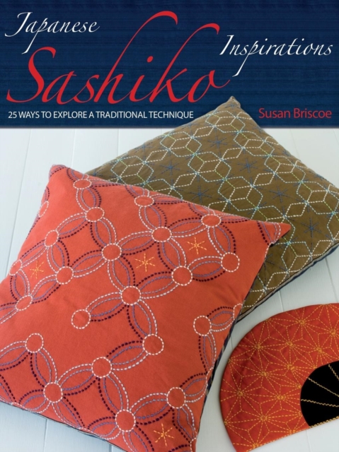 Japanese Sashiko Inspirations : 25 Ways to Explore a Traditional Technique, Paperback / softback Book