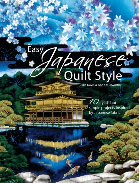Easy Japanese Quilt Style : 10 Stylish but Simple Projects Inspired by Japanese Fabric, Paperback / softback Book