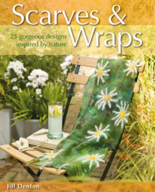 Scarves and Wraps : 25 Gorgeous Designs Inspired by Nature, Paperback / softback Book