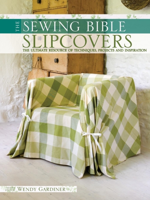 Slip Covers : The Ultimate Resource of Techniques, Projects and Inspirations, Paperback / softback Book