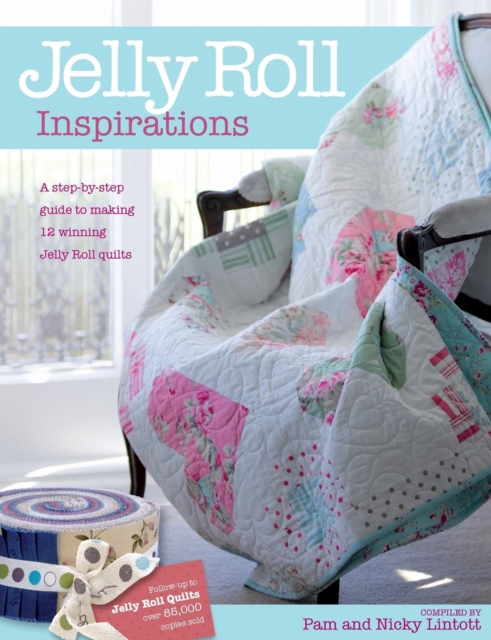 Jelly Roll Inspirations : 12 Winning Quilts from the International Competition and How to Make Them, Paperback / softback Book