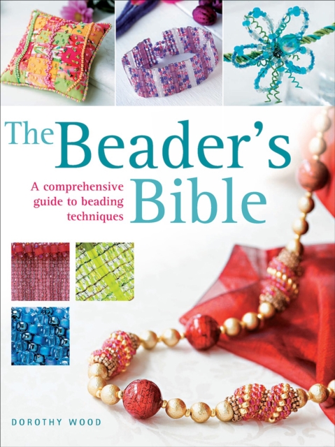 The Beader's Bible : A Comprehensive Guide to Beading Techniques, EPUB eBook